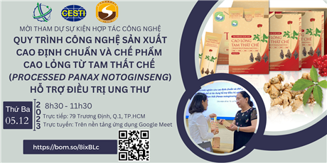 Mời tham dự sự kiện Hợp tác công nghệ với chủ đề “Quy trình công nghệ sản xuất cao định chuẩn và chế phẩm Cao lỏng từ Tam thất chế (Processed Panax notoginseng) hỗ trợ điều trị ung thư”